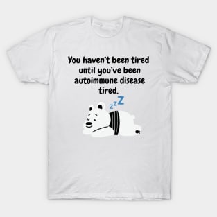 You haven’t been tired until you’ve been autoimmune disease tired (Polar Bear) T-Shirt